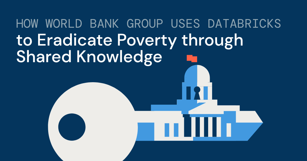 How World Bank Group uses databricks to eradicate poverty through shared knowledge