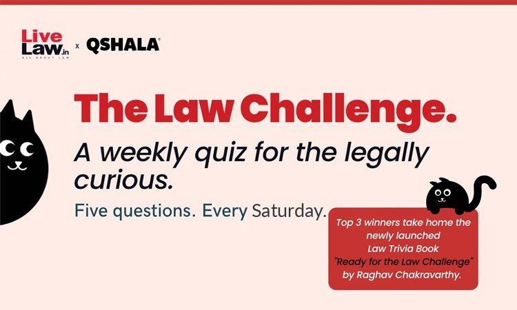 # TheLawChallenge : A Weekly Quiz For The Legally Curious By LiveLaw & QShala , Attractive Prizes For Winners