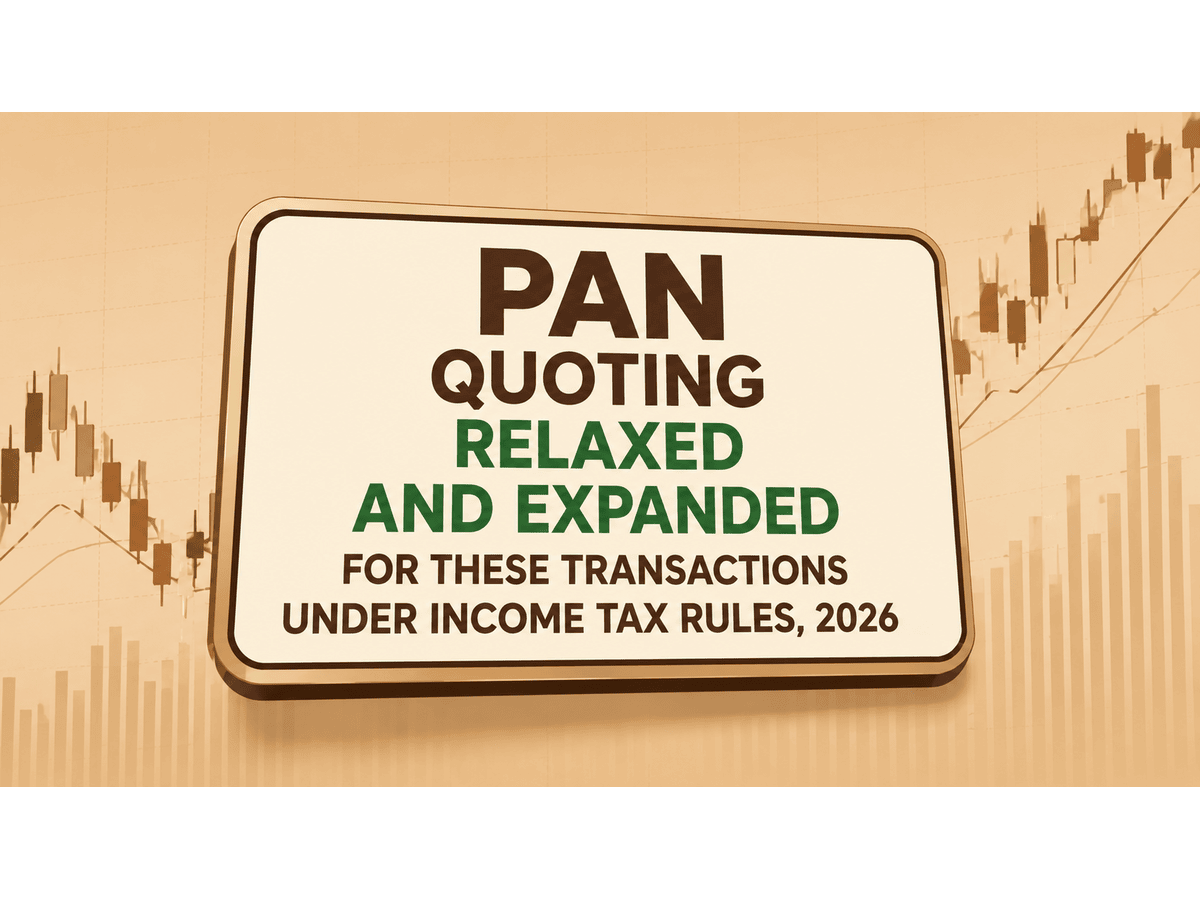 New PAN norms 2026: Where quoting is relaxed and where it’s now mandatory